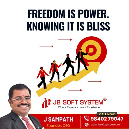 Freedom Is Power. Knowing It Is Bliss – In Business and in Life. – J Sampath, Founder and CEO of JB Soft System