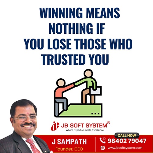 Winning Means Nothing If You Lose Those Who Trusted You An insight by J Sampath, Founder and CEO