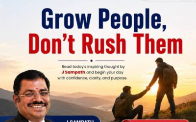Grow People, Don’t Rush Them- A Morning Thought by J. Sampath, Founder & CEO, JB Soft System