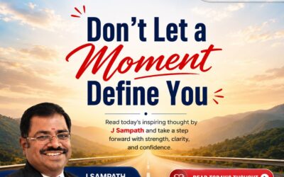 Don’t Let a Moment Define You – A Morning Thought by J. Sampath, Founder & CEO, JB Soft System