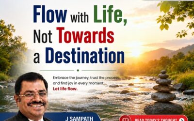 Flow with Life, Not Towards a Destination – Morning Thought by J Sampath, Founder and CEO of JB Soft System